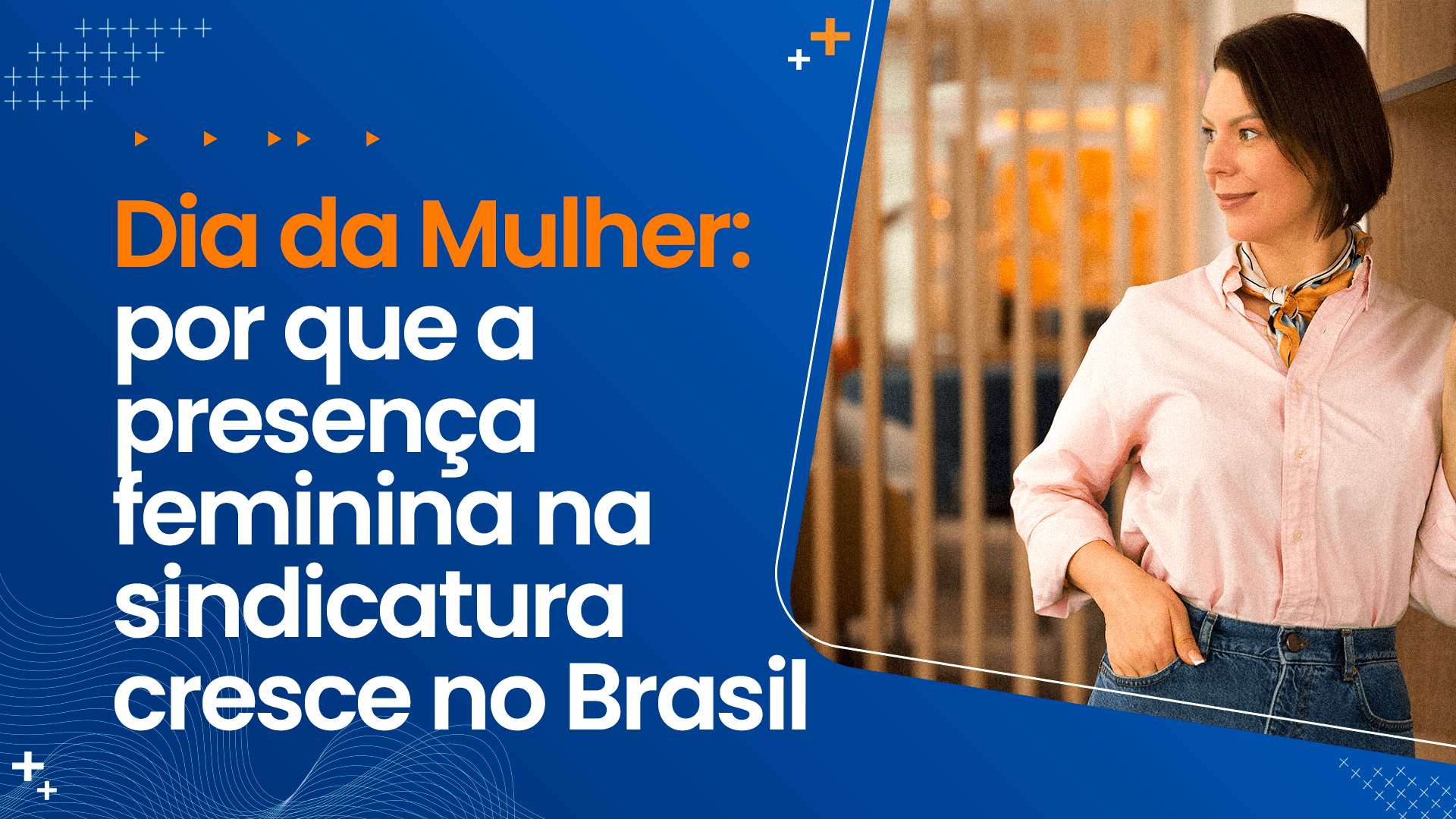 Dia da Mulher: por que a presença feminina na sindicatura cresce no Brasil