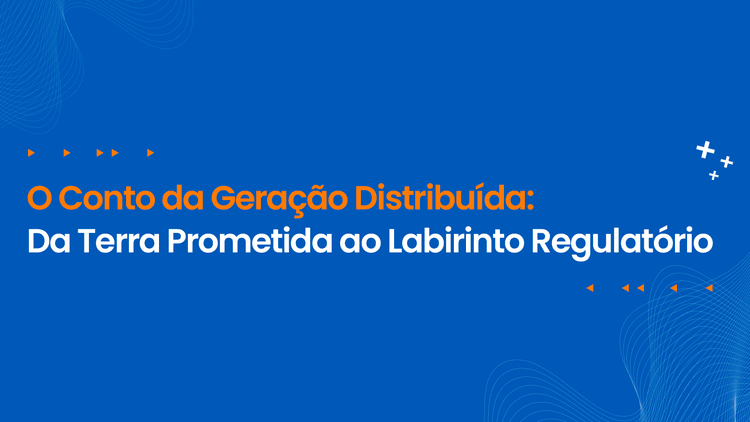 O Conto da Geração Distribuída: Da Terra Prometida ao Labirinto Regulatório