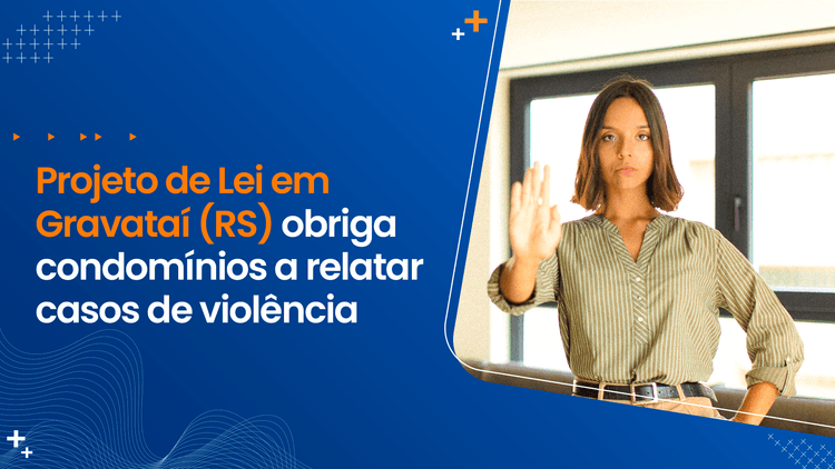 Projeto de Lei em Gravataí (RS) obriga condomínios a relatar casos de violência