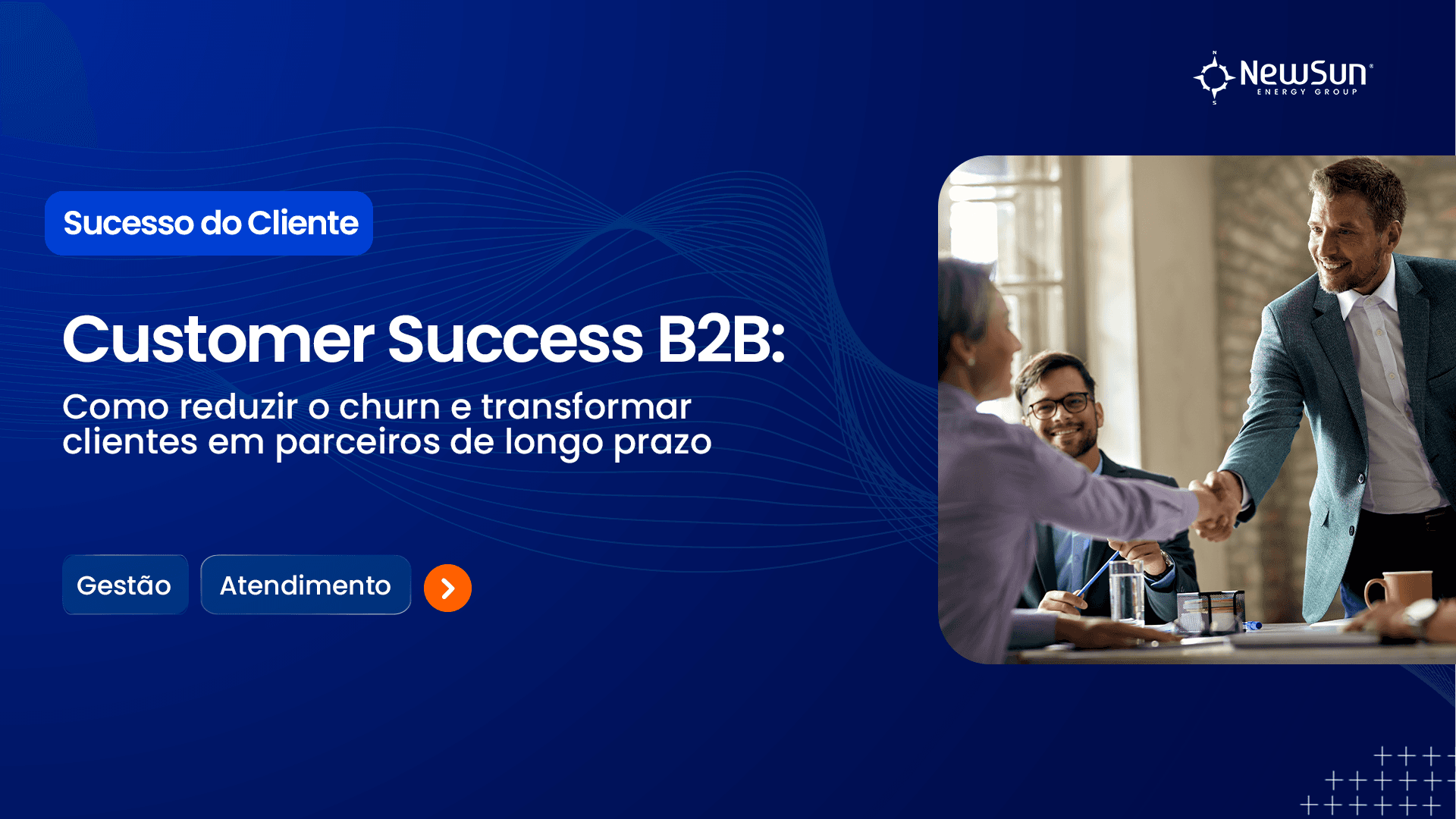 Customer Success B2B: Como Reduzir o Churn e Transformar Clientes em Parceiros de Longo Prazo 