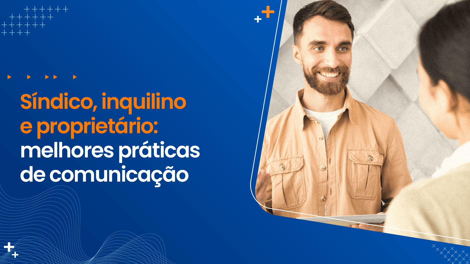 Síndico, inquilino e proprietário: melhores práticas de comunicação
