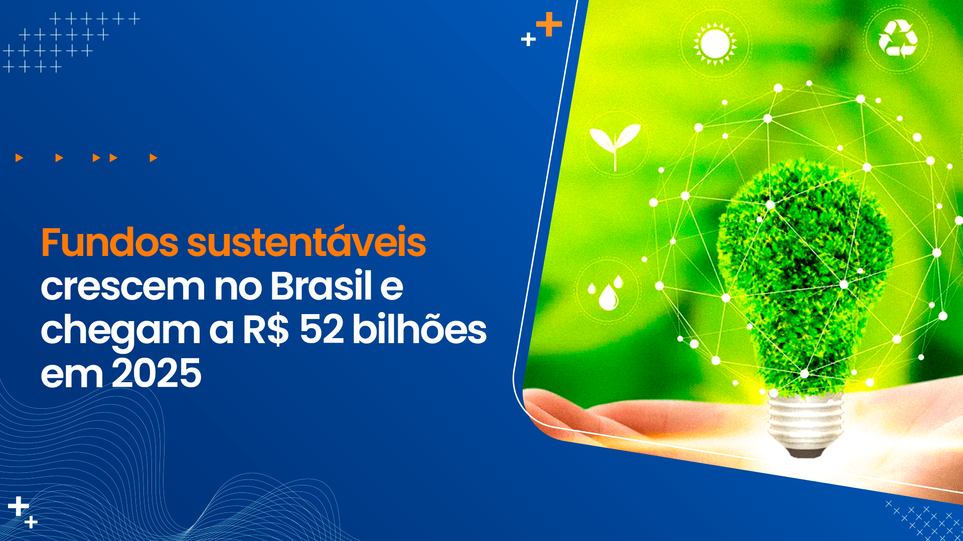 Fundos sustentáveis crescem no Brasil e chegam a R$ 52 bilhões em 2025