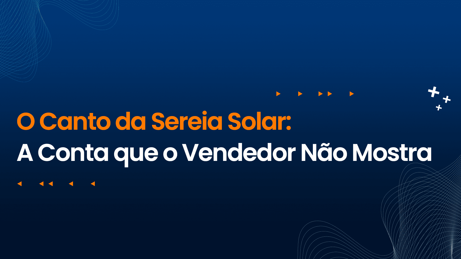 O Canto da Sereia Solar: A Conta que o Vendedor Não Mostra